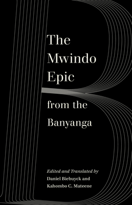 The Mwindo Epic from the Banyanga - Biebuyck, Daniel (Editor), and Mateene, Kahombo C (Editor)