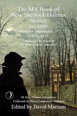 The MX Book of New Sherlock Holmes Stories Part XXXIV: However Improbable (1878-1888) - Marcum, David (Editor)