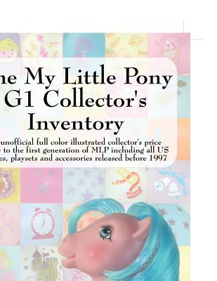 The My Little Pony G1 Collector's Inventory: An Unofficial Full Color Illustrated Collector's Price Guide to the First Generation of Mlp Including All - Hayes, Summer, and Shriner, Kimberly (Foreword by)