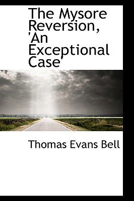 The Mysore Reversion, 'an Exceptional Case' - Bell, Thomas Evans