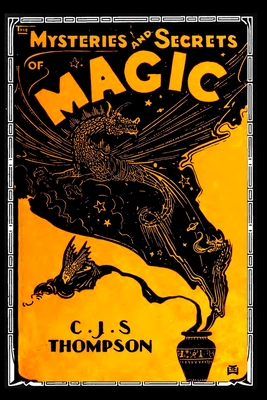 The MYSTERIES and SECRETS of MAGIC - Thompson, C J S