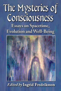 The Mysteries of Consciousness: Essays on Spacetime, Evolution and Well-Being