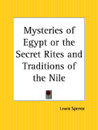 The Mysteries of Egypt or the Secret Rites & Traditions of the Nile