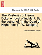 The Mysteries of Heron Dyke. a Novel of Incident. by the Author of in the Dead of Night, [T. W. Speight.]