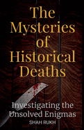 The Mysteries of Historical Deaths: Investigating the Unsolved Enigmas