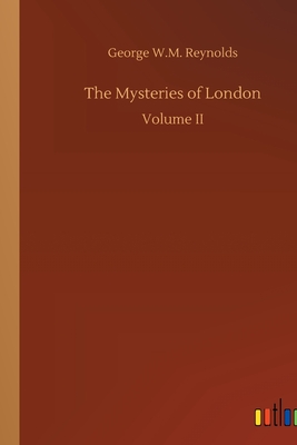 The Mysteries of London: Volume II - Reynolds, George W M