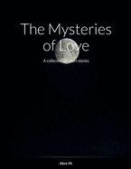 The Mysteries of Love: A collection of short stories