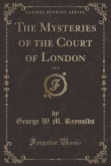 The Mysteries of the Court of London, Vol. 8 (Classic Reprint)