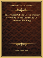 The Mysteries of the Goetic Theurgy According to the Lesser Key of Solomon the King