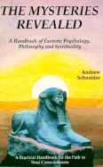 The Mysteries Revealed: A Handbook of Esoteric Psychology, Philosophy, and Spirituality