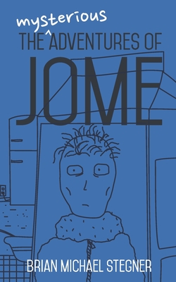 The Mysterious Adventures of Jome - Stegner, Brian Michael