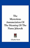 The Mysterious Annunciation Of The Meaning Of The Name Jehovah