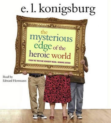 The Mysterious Edge of the Heroic World - Konigsburg, E L, and Herrmann, Edward (Read by)