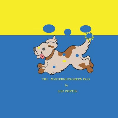 The Mysterious Green Dog - Porter, Lisa