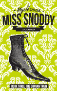 The Mysterious Miss Snoddy: The Orphan Train