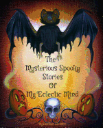 The Mysterious Spooky Stories of My Eclectic Mind