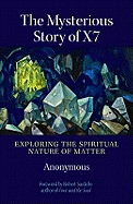 The Mysterious Story of X7: Exploring the Spiritual Nature of Matter