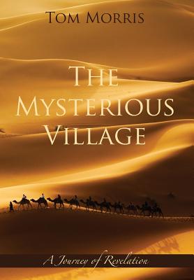 The Mysterious Village: A Journey of Revelation - Morris, Tom