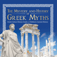 The Mystery and History of Greek Myths Greek Culture History Grade 5 Children's Ancient History