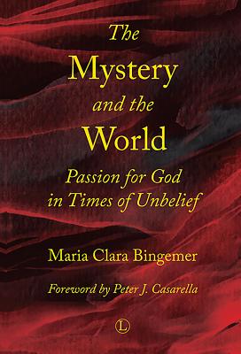 The Mystery and the World: Passion for God in Times of Unbelief - Bingemer, Maria Clara