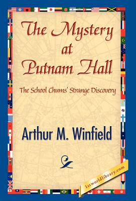 The Mystery at Putnam Hall - Winfield, Arthur M, and 1stworld Library (Editor)