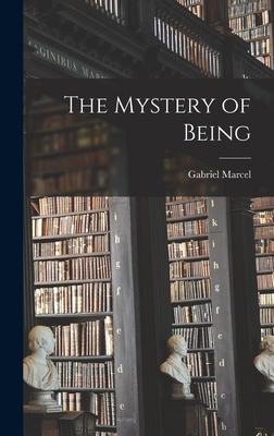 The Mystery of Being - Marcel, Gabriel