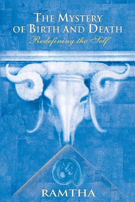 The Mystery of Birth and Death: Redefining the Self - Leal-Anaya, Jaime (Introduction by), and Ramtha, Ramtha