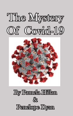 The Mystery Of Covid-19 - Hillan, Pamela, and Dyan, Penelope