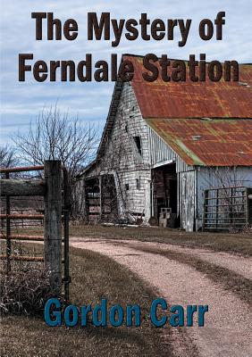 The Mystery of Ferndale Station - Carr, Gordon