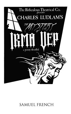The Mystery of Irma Vep - A Penny Dreadful - Ludlam, Charles, Professor