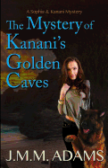 The Mystery of Kanani's Golden Caves: A Sophia and Kanani Mystery