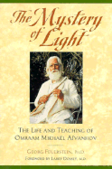 The Mystery of Light: The Life and Teaching of Oraam Mikhael Aivanhov - Feuerstein, Georg, PH.D., and Dossey, Larry (Foreword by)