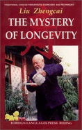 The Mystery of Longevity: Traditional Chinese Therapeutic Exercises and Techniques - Liu Zhaggcai, and Cai, Xiqin (Volume editor), and Ouyang, Caiwei (Translated by)