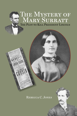 The Mystery of Mary Surratt: The Plot to Kill President Lincoln - Jones, Rebecca C