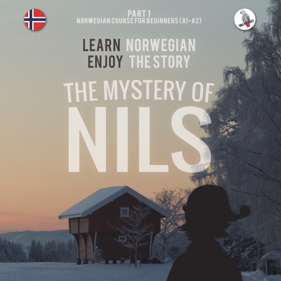 The Mystery of Nils. Part 1 - Norwegian Course for Beginners. Learn Norwegian - Enjoy the Story. - Skalla, Werner, and Anderle, Sonja (From an idea by), and Skalla, Daniela (Designer)
