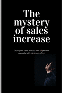 The mystery of sales increase: Grow your sales around tens of percent with minimum effort and maximum effect. Let's know the modern sales formula. Build sales plan in cooperation with marketing.