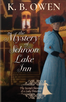 The Mystery of Schroon Lake Inn: the Chronicle of a Lady Detective - Owen, K B