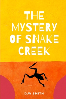 The Mystery of Snake Creek: Theo has to decide who his real friends are. - Smith, D W