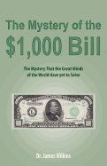 The Mystery of the $1,000 Bill: The Mystery That the Great Minds of the World Have yet to Solve