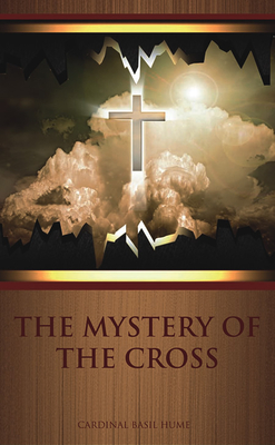 The Mystery of the Cross - Hume, Basil, Cardinal