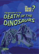 The Mystery of the Death of the Dinosaurs