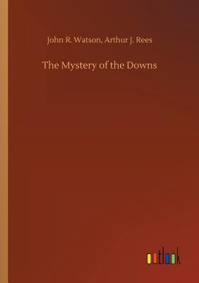 The Mystery of the Downs - Watson, John R Rees Arthur J