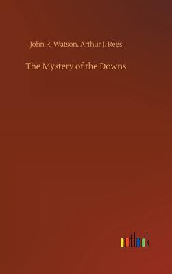 The Mystery of the Downs - Watson, John R Rees Arthur J