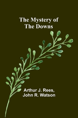 The Mystery of the Downs - J Rees, Arthur, and John R Watson