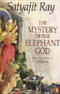 The Mystery of the Elephant God: More Adventures of Feluda