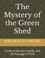 The Mystery of the Green Shed: A Tale of Secrets, Family, and the Passage of Time