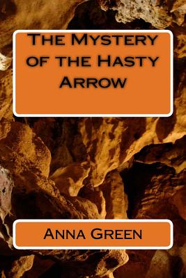 The Mystery of the Hasty Arrow - Green, Anna Katharine