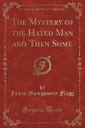 The Mystery of the Hated Man and Then Some (Classic Reprint)