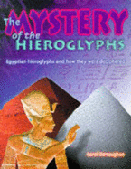 The Mystery of the Hieroglyphs: Egyptian Hieroglyphs and How They Were Deciphered - Donoughue, Carol