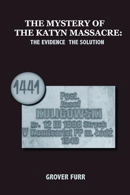 The Mystery of the Katyn Massacre - Furr, Grover C